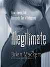 Illegitimate (MP3): How a Loving God Rescued a Son of Polygamy